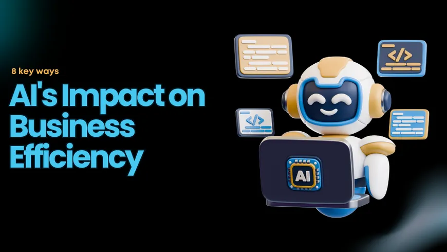 How AI is Improving Business Efficiency: 8 Ways It’s Changing the Game