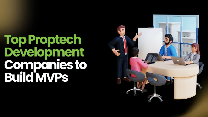 Top PropTech MVP Development Companies in 2026