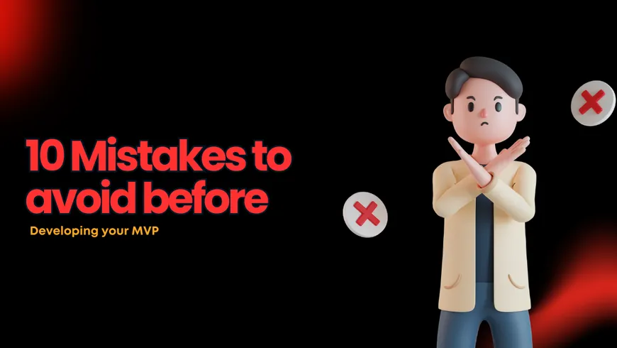 10 Mistakes to avoid before developing your MVP