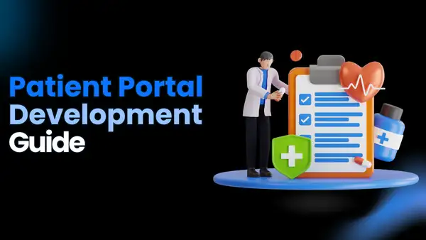Patient Portal Development 🩺: Business Model, Features & Case Studies [A Complete Guide]