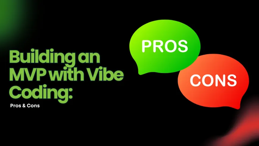 How to build an MVP product with vibe coding (pros and cons)