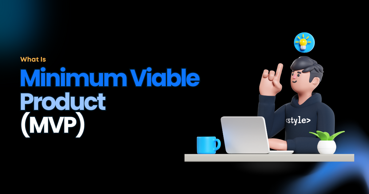 What is Minimum Viable Product (MVP)? A Human-Centered Approach to Minimum Viable Products