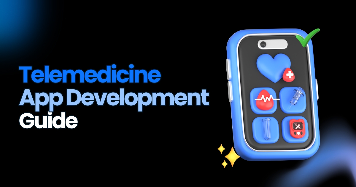 Telemedicine App Development: A Complete Guide