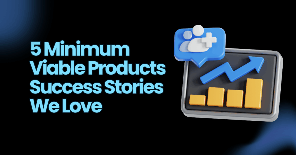 MVP Software Development: 5 Success Case Studies