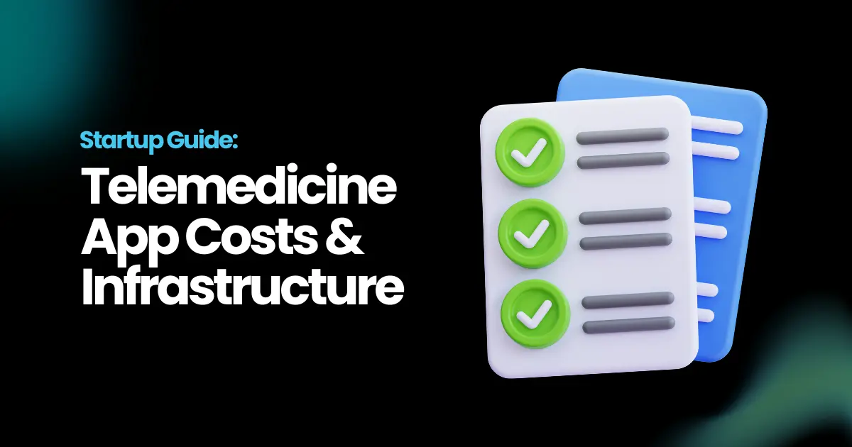 The True Cost of Developing a Telemedicine App Like Teladoc: Infrastructure, Features & Budget